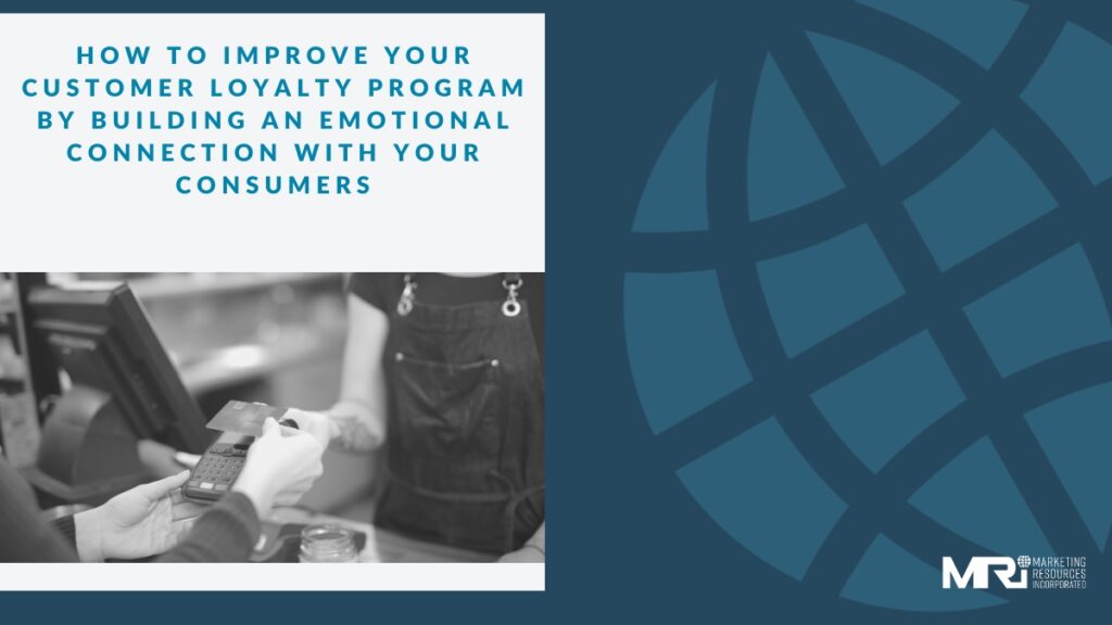 How to Improve your Customer Loyalty Program by Building an Emotional Connection with Your Consumers